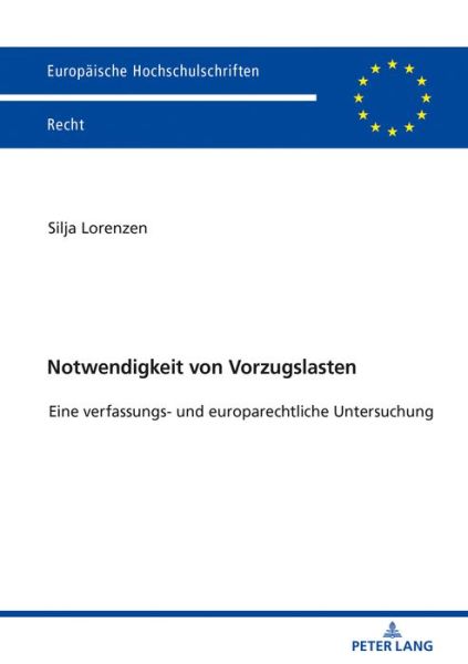 Cover for Silja Lorenzen · Notwendigkeit Von Vorzugslasten: Eine Verfassungs- Und Europarechtliche Untersuchung - Europaeische Hochschulschriften Recht (Paperback Book) (2020)