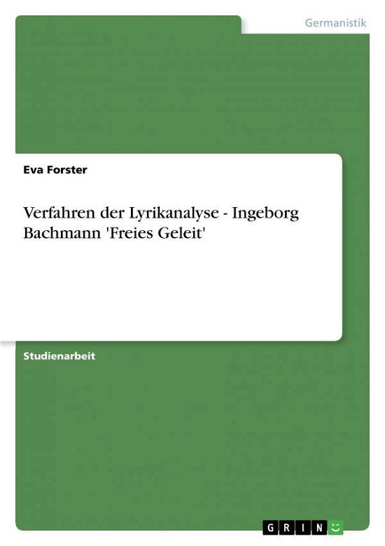 Verfahren Der Lyrikanalyse - Ingeborg Bachmann 'freies Geleit' - Eva Forster - Books - GRIN Verlag - 9783638598323 - August 14, 2007