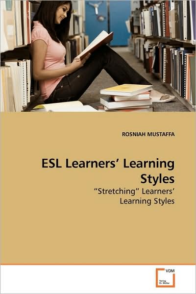 Cover for Rosniah Mustaffa · Esl Learners¿ Learning Styles: ¿stretching¿ Learners¿ Learning Styles (Paperback Book) (2009)