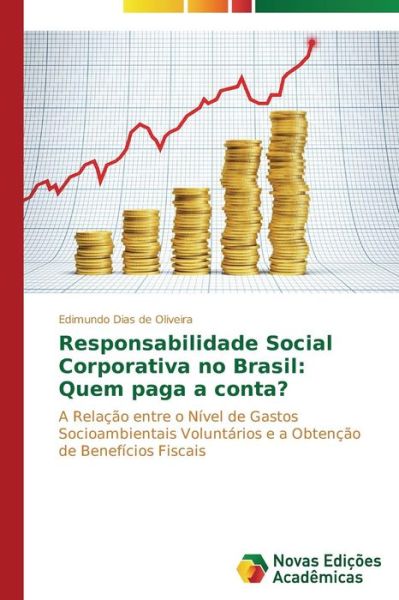 Cover for Edimundo Dias De Oliveira · Responsabilidade Social Corporativa No Brasil: Quem Paga a Conta?: a Relação Entre O Nível De Gastos Socioambientais Voluntários E a Obtenção De Benefícios Fiscais (Paperback Book) [Portuguese edition] (2014)