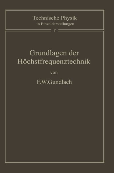 Cover for F W Gundlach · Grundlagen Der Hochstfrequenztechnik - Technische Physik in Einzeldarstellungen (Paperback Book) [German, Softcover Reprint of the Original 1st Ed. 1950 edition] (2012)