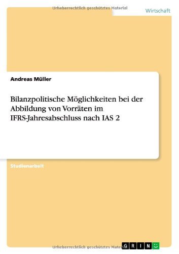 Cover for Andreas Muller · Bilanzpolitische Moeglichkeiten bei der Abbildung von Vorraten im IFRS-Jahresabschluss nach IAS 2 (Paperback Book) [German edition] (2012)