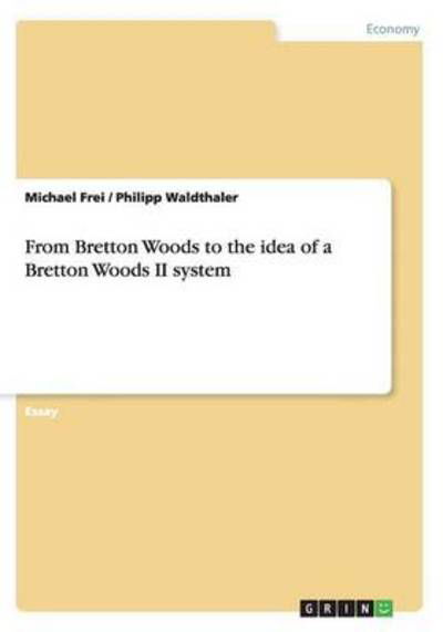 Cover for Frei · From Bretton Woods to the idea of (Bog) (2015)