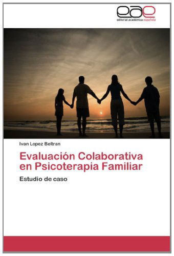 Cover for Ivan Lopez Beltran · Evaluación Colaborativa en Psicoterapia Familiar: Estudio De Caso (Paperback Book) [Spanish edition] (2012)