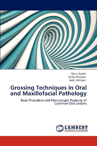 Cover for Aarti Mahajan · Grossing Techniques in Oral and Maxillofacial Pathology: Basic Procedure and Macroscopic Features of Common Oral Lesions (Paperback Book) (2012)