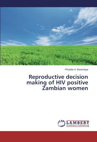 Cover for Phoebe A. Bwembya · Reproductive Decision Making of Hiv Positive Zambian Women (Paperback Book) (2014)