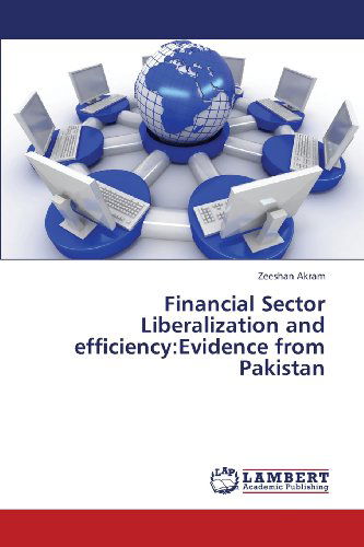 Cover for Zeeshan Akram · Financial Sector Liberalization and Efficiency:evidence from Pakistan (Paperback Bog) (2013)
