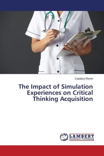 Cover for Rome Candice · The Impact of Simulation Experiences on Critical Thinking Acquisition (Paperback Book) (2015)