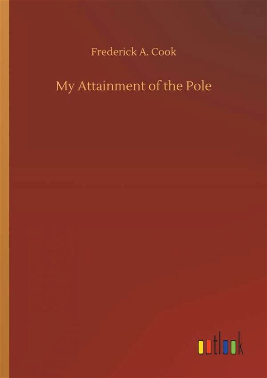 My Attainment of the Pole - Cook - Książki -  - 9783734036323 - 20 września 2018