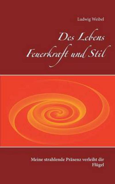 Cover for Weibel · Des Lebens Feuerkraft und Stil (Buch) (2016)