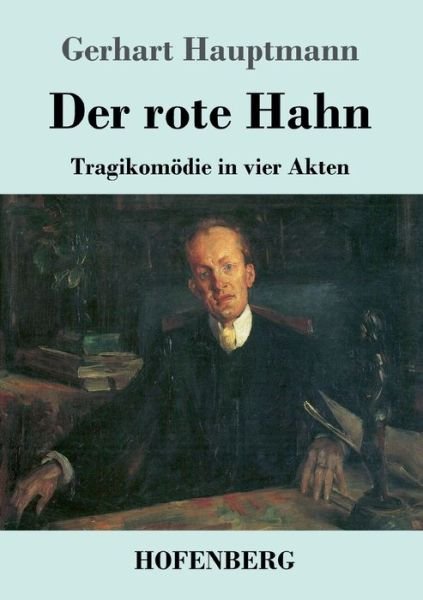 Cover for Gerhart Hauptmann · Der rote Hahn: Tragikomoedie in vier Akten (Paperback Book) (2020)