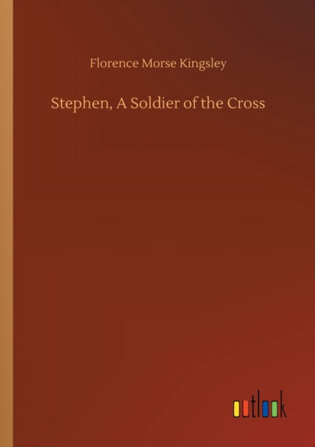 Cover for Florence Morse Kingsley · Stephen, A Soldier of the Cross (Paperback Book) (2020)