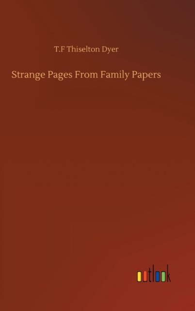 Cover for T F Thiselton Dyer · Strange Pages From Family Papers (Gebundenes Buch) (2020)