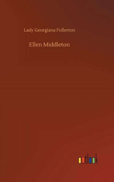 Cover for Lady Georgiana Fullerton · Ellen Middleton (Hardcover Book) (2020)