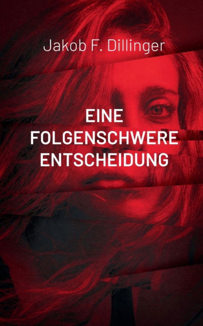 Cover for Jakob F Dillinger · Eine Folgenschwere Entscheidung: Ein Fall fur Altmaier und Hartmann (Paperback Book) (2021)