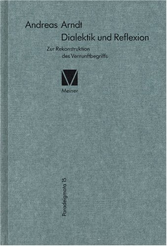 Dialektik Und Reflexion (Paradeigmata) (German Edition) - Andreas Arndt - Bøger - Felix Meiner Verlag - 9783787311323 - 1994