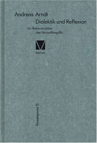 Dialektik Und Reflexion (Paradeigmata) (German Edition) - Andreas Arndt - Bøker - Felix Meiner Verlag - 9783787311323 - 1994