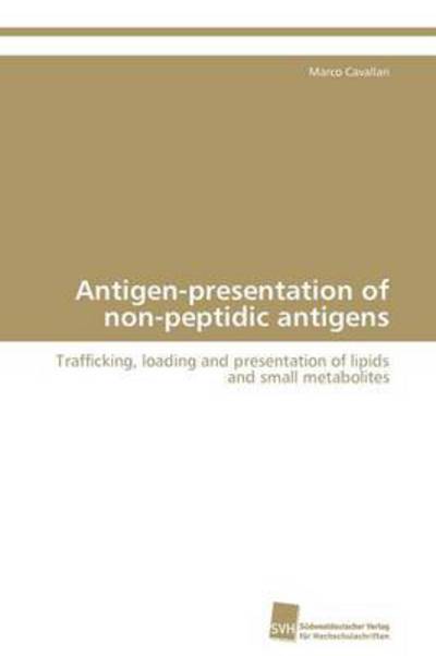Cover for Marco Cavallari · Antigen-presentation of Non-peptidic Antigens: Trafficking, Loading and Presentation of Lipids and Small Metabolites (Paperback Book) (2012)