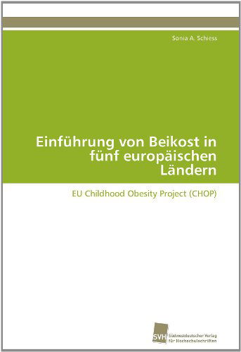 Cover for Sonia A. Schiess · Einführung Von Beikost in Fünf Europäischen Ländern: Eu Childhood Obesity Project (Chop) (German Edition) (Paperback Book) [German edition] (2011)