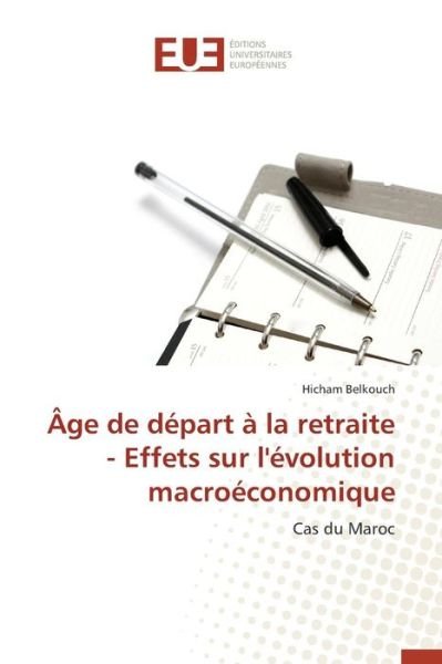 Cover for Belkouch Hicham · Age De Depart a La Retraite - Effets Sur L'evolution Macroeconomique (Paperback Bog) (2018)