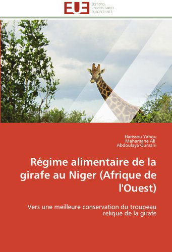 Cover for Abdoulaye Oumani · Régime Alimentaire De La Girafe Au Niger (Afrique De L'ouest): Vers Une Meilleure Conservation Du Troupeau Relique De La Girafe (Paperback Book) [French edition] (2018)