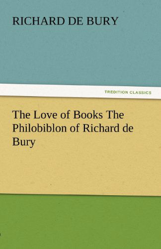 Cover for Richard De Bury · The Love of Books the Philobiblon of Richard De Bury (Tredition Classics) (Taschenbuch) (2011)