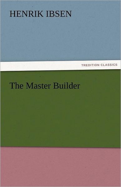 Cover for Henrik Ibsen · The Master Builder (Tredition Classics) (Taschenbuch) (2011)