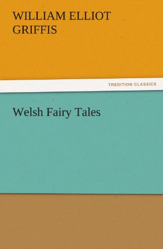 Welsh Fairy Tales (Tredition Classics) - William Elliot Griffis - Kirjat - tredition - 9783842467323 - tiistai 22. marraskuuta 2011