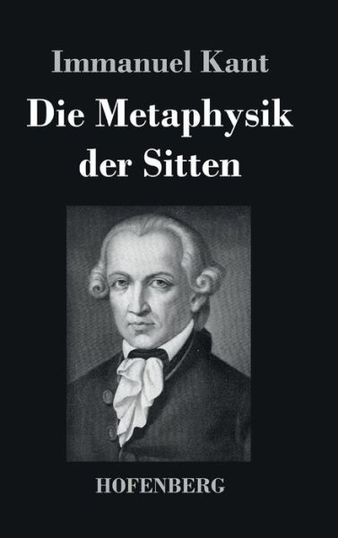 Cover for Immanuel Kant · Die Metaphysik Der Sitten (Gebundenes Buch) (2016)