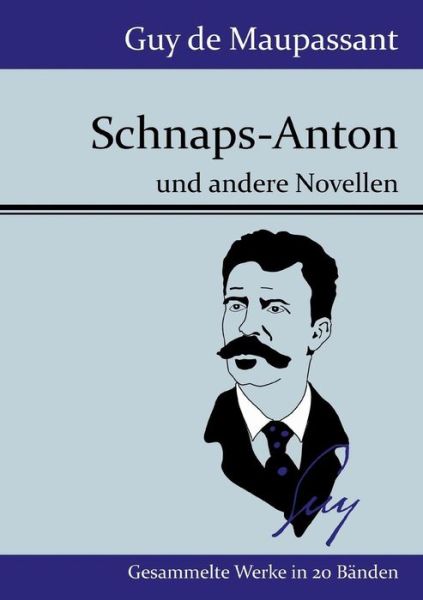 Schnaps-anton - Guy De Maupassant - Books - Hofenberg - 9783843077323 - August 15, 2015