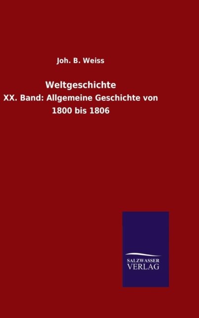 Weltgeschichte - Joh B Weiss - Bøger - Salzwasser-Verlag Gmbh - 9783846076323 - 13. december 2015