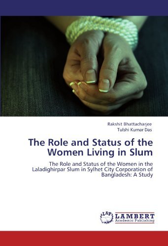 Cover for Tulshi Kumar Das · The Role and Status of the Women Living in Slum: the Role and Status of the Women in the Laladighirpar Slum in Sylhet City Corporation of Bangladesh: a Study (Paperback Bog) (2011)