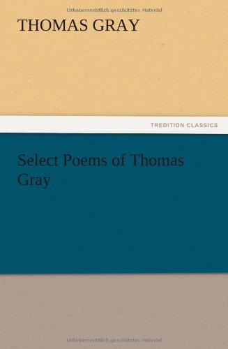 Select Poems of Thomas Gray - Thomas Gray - Books - TREDITION CLASSICS - 9783847219323 - December 13, 2012