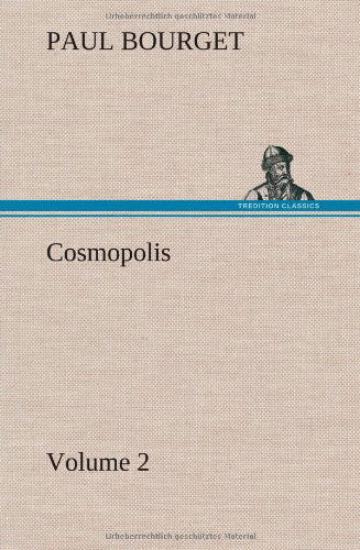 Cosmopolis - Volume 2 - Paul Bourget - Books - TREDITION CLASSICS - 9783849158323 - December 11, 2012