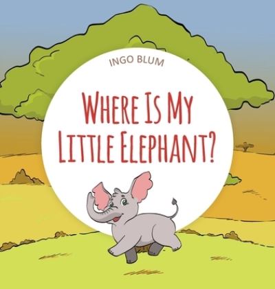 Cover for Ingo Blum · Where Is My Little Elephant?: A Funny Seek-And-Find Book - Where Is...? (Hardcover Book) (2018)