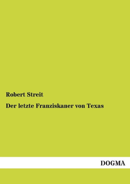 Cover for Robert Streit · Der Letzte Franziskaner Von Texas (Paperback Book) [German edition] (2012)