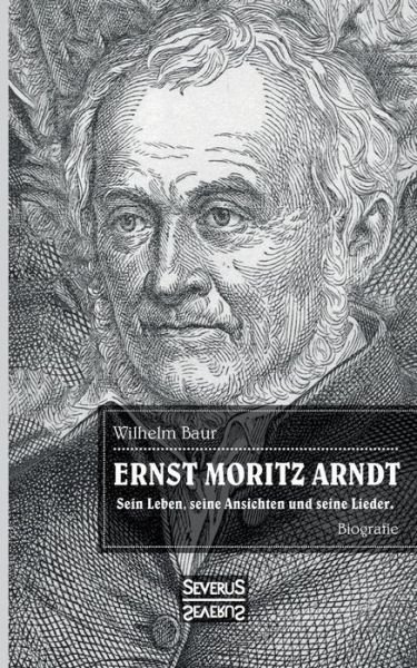 Cover for Baur · Ernst Moritz Arndt. Eine Biographi (Bok) (2017)