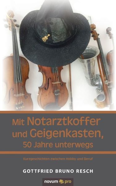 Cover for Gottfried Bruno Resch · Mit Notarztkoffer und Geigenkasten, 50 Jahre unterwegs: Kurzgeschichten zwischen Hobby und Beruf. (Paperback Book) (2020)