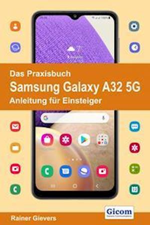 Cover for Rainer Gievers · Das Praxisbuch Samsung Galaxy A32 5G - Anleitung für Einsteiger (Taschenbuch) (2021)