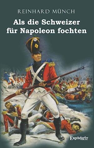 Cover for Reinhard Münch · Als die Schweizer für Napoleon fochten (Paperback Book) (2021)