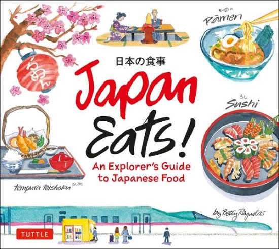 Japan Eats!: An Explorer's Guide to Japanese Food - Betty Reynolds - Książki - Tuttle Publishing - 9784805315323 - 11 sierpnia 2020