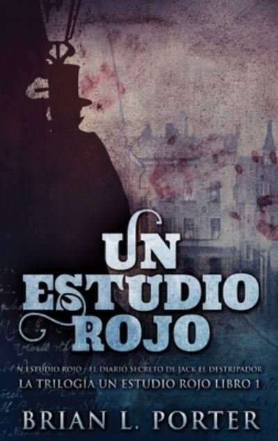 Cover for Brian L Porter · Un Estudio Rojo - El Diario Secreto de Jack el Destripador (Hardcover Book) (2021)