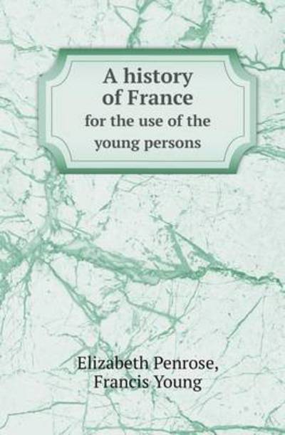 Cover for Francis Young · A History of France for the Use of the Young Persons (Paperback Book) (2013)