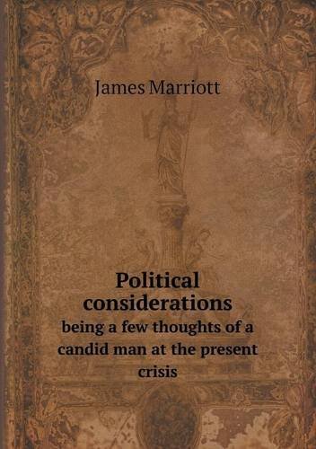 Cover for James Marriott · Political Considerations Being a Few Thoughts of a Candid Man at the Present Crisis (Pocketbok) (2013)