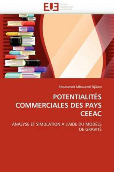 Cover for Mouhamed Mbouandi Njikam · Potentialités Commerciales Des Pays Ceeac: Analyse et Simulation À L'aide Du Modèle De Gravité (Taschenbuch) [French edition] (2018)