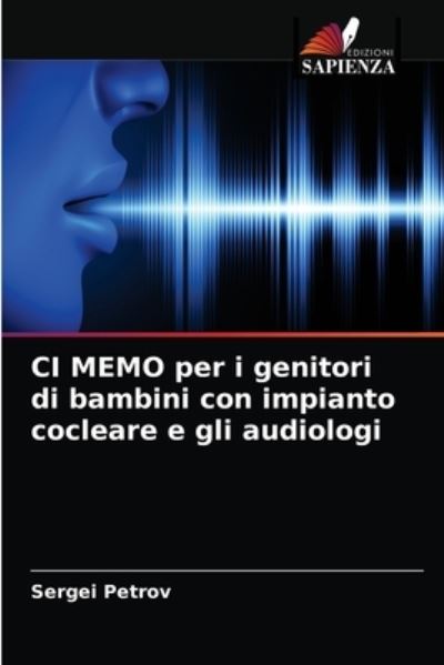 Cover for Sergei Petrov · CI MEMO per i genitori di bambini con impianto cocleare e gli audiologi (Paperback Book) (2021)