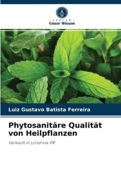 Cover for Luiz Gustavo Batista Ferreira · Phytosanitare Qualitat von Heilpflanzen (Taschenbuch) (2021)