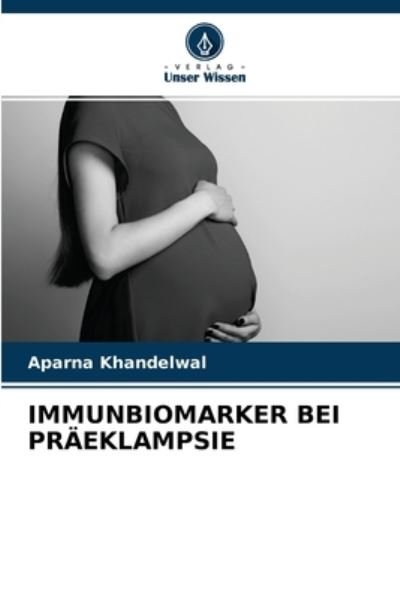 Cover for Aparna Khandelwal · Immunbiomarker Bei Praeklampsie (Taschenbuch) (2021)