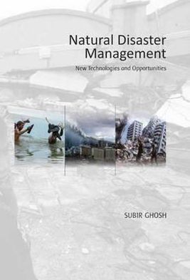 Cover for Subir Ghosh · Natural Disaster Management: New Technologies &amp; Opportunities (Gebundenes Buch) (2012)