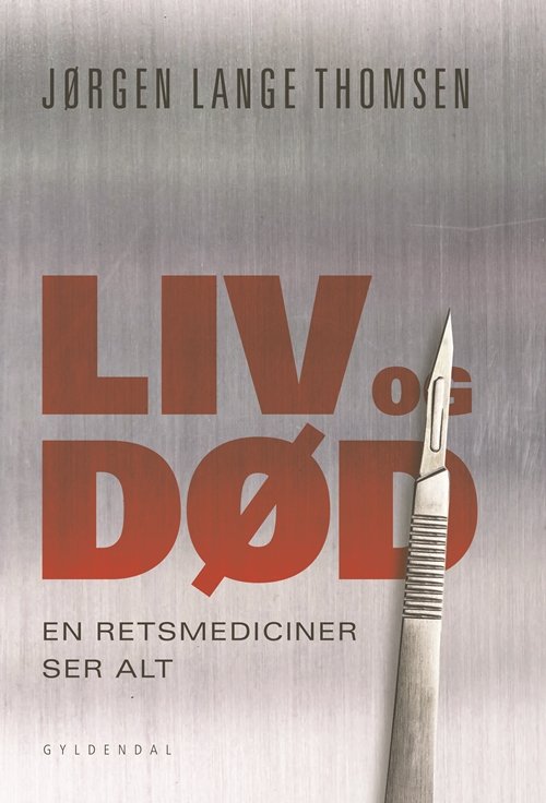 Cover for Jørgen Lange Thomsen · Liv og død - en retsmediciner ser alt (Heftet bok) [1. utgave] (2019)